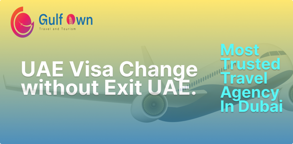 Secure Your UAE Visa Change Without Leaving the Country with Gulf Own Travel & Tourism!